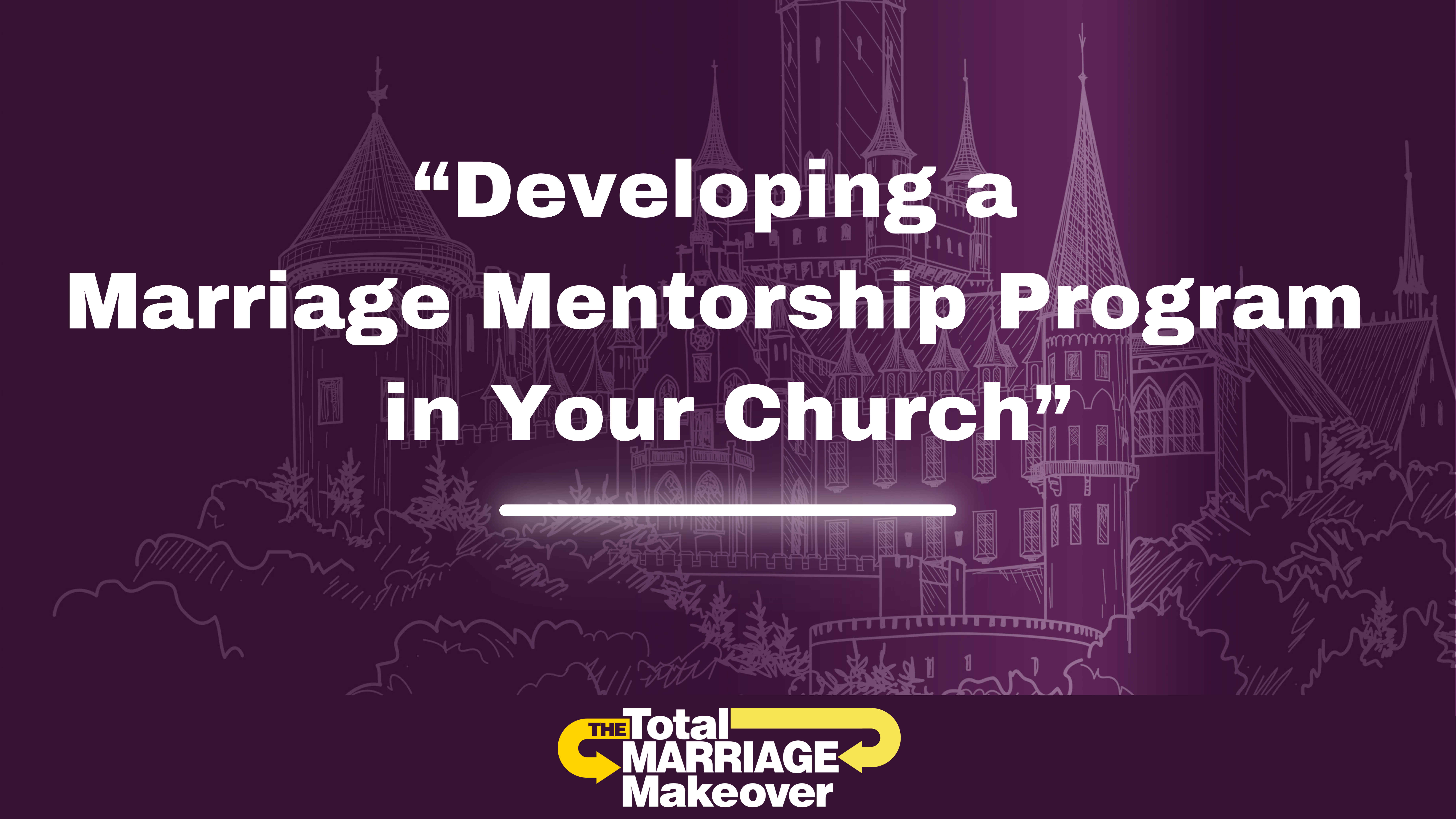 Developing a Marriage Mentorship Program in Your Church